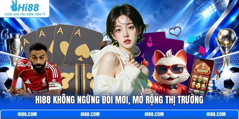 Hi88 không ngừng đổi mới, mở rộng thị trường